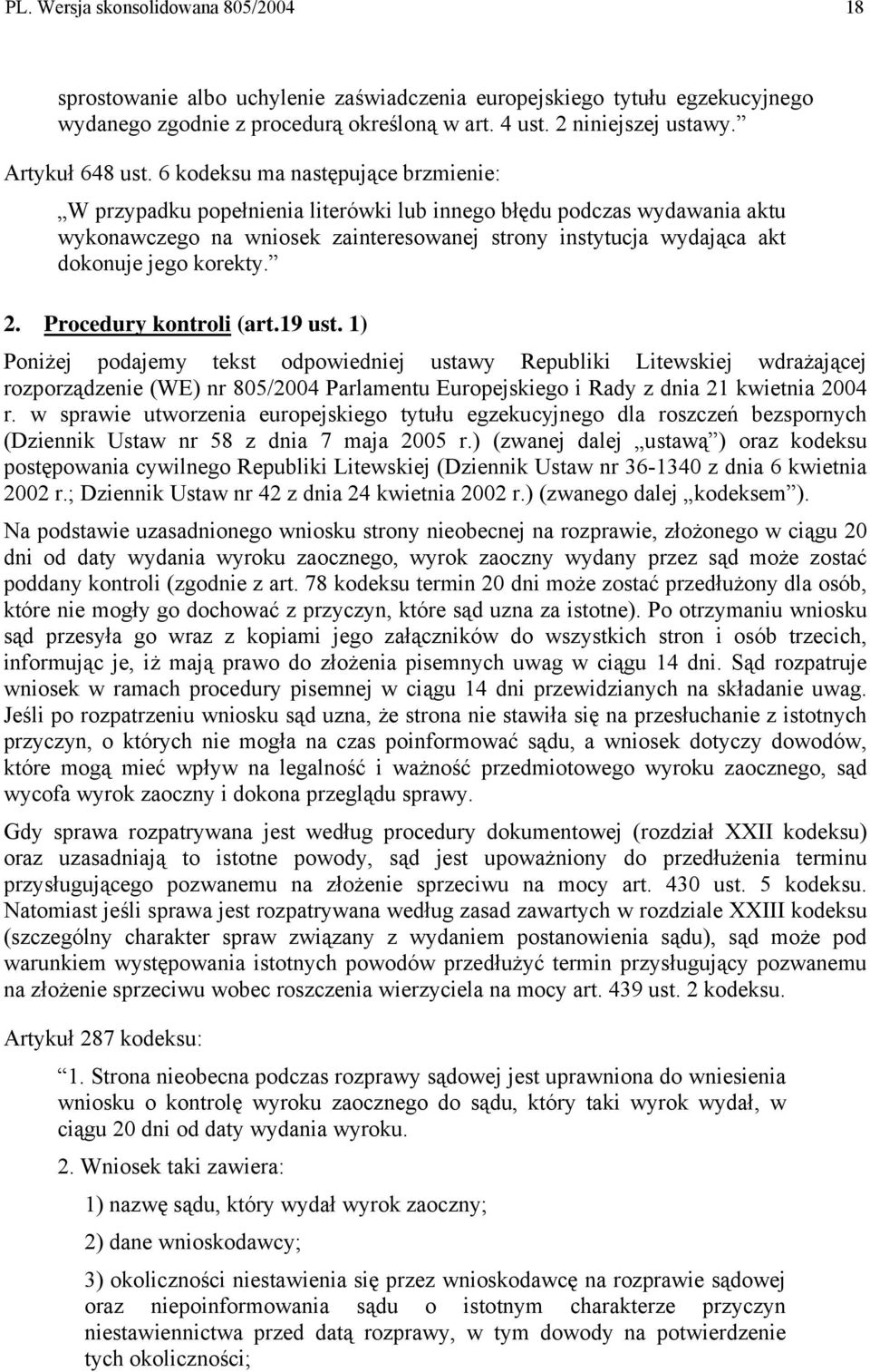 6 kodeksu ma następujące brzmienie: W przypadku popełnienia literówki lub innego błędu podczas wydawania aktu wykonawczego na wniosek zainteresowanej strony instytucja wydająca akt dokonuje jego