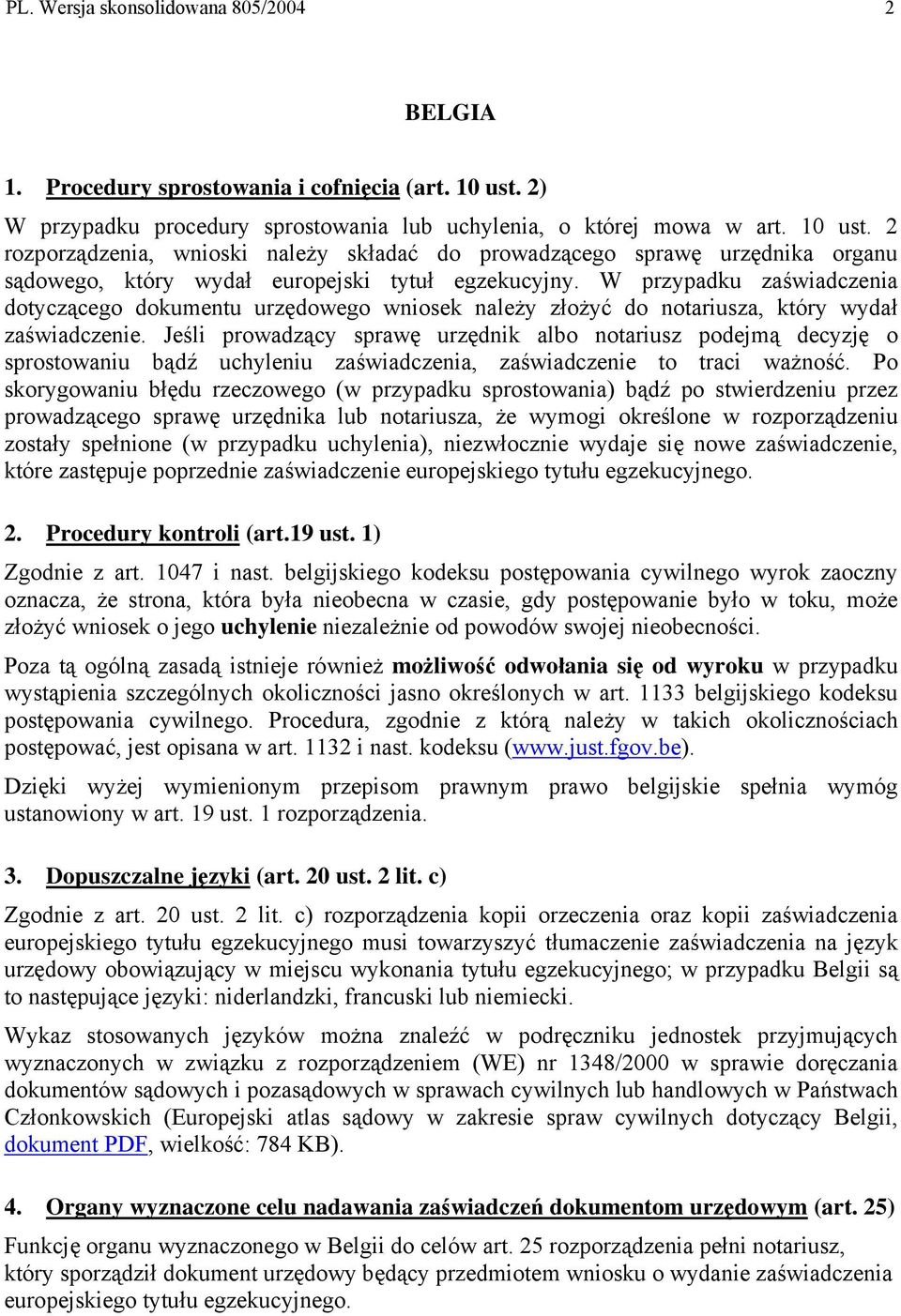 2 rozporządzenia, wnioski należy składać do prowadzącego sprawę urzędnika organu sądowego, który wydał europejski tytuł egzekucyjny.