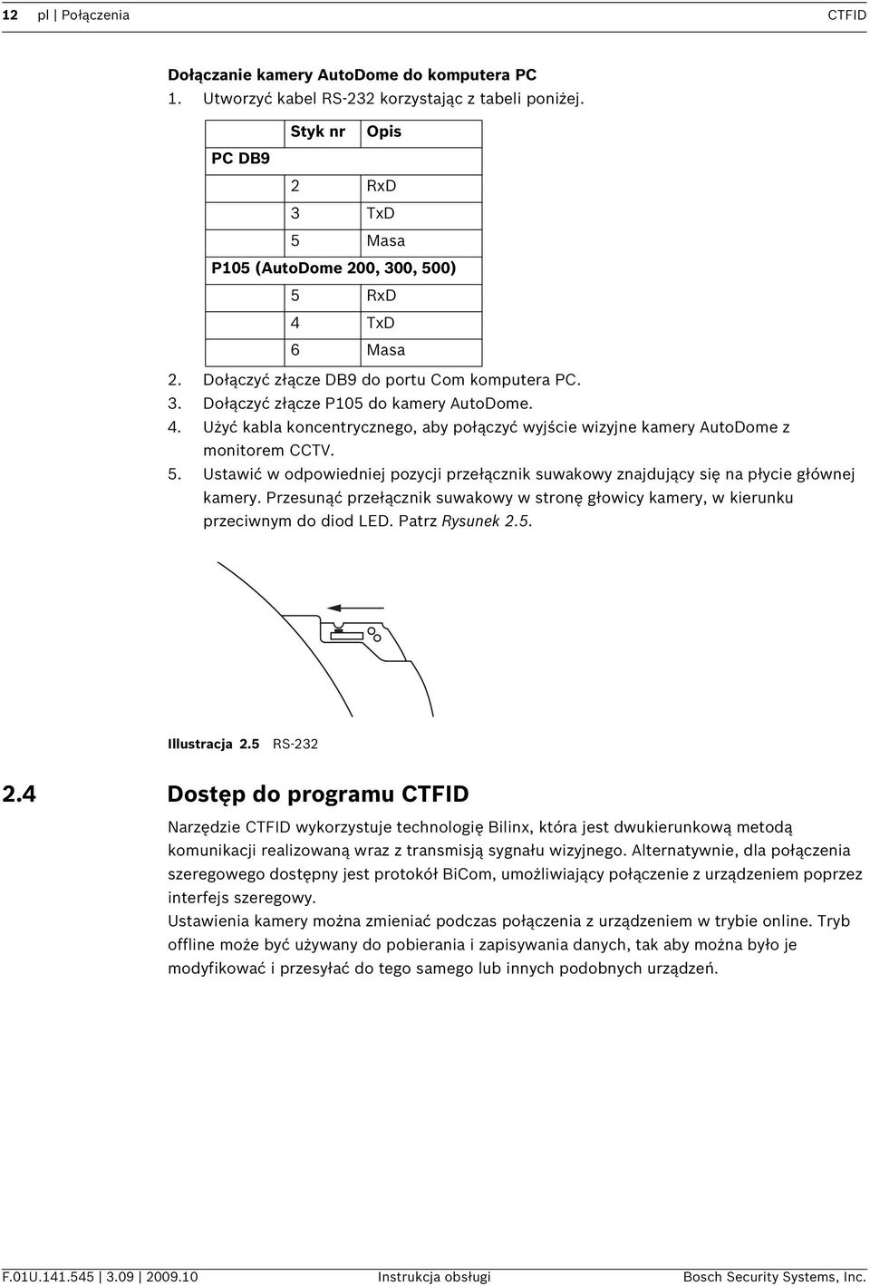 5. Ustawić w odpowiedniej pozycji przełącznik suwakowy znajdujący się na płycie głównej kamery. Przesunąć przełącznik suwakowy w stronę głowicy kamery, w kierunku przeciwnym do diod LED.