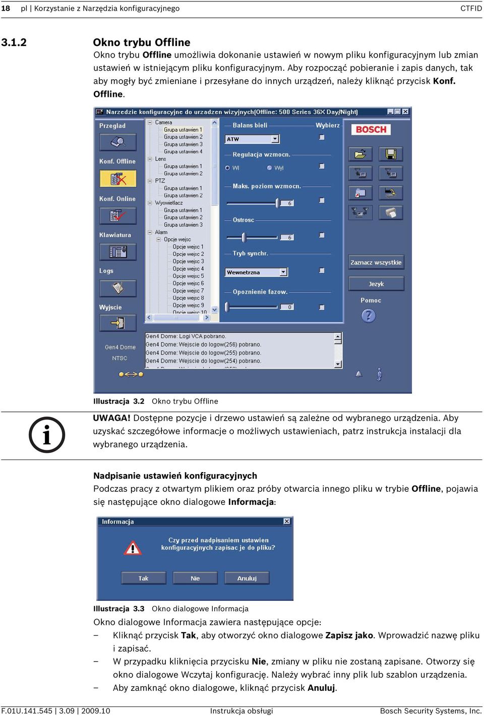 Dostępne pozycje i drzewo ustawień są zależne od wybranego urządzenia. Aby uzyskać szczegółowe informacje o możliwych ustawieniach, patrz instrukcja instalacji dla wybranego urządzenia.