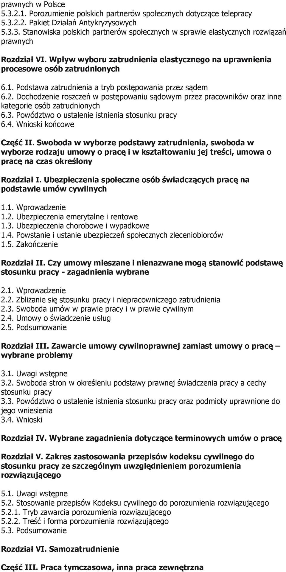 Dochodzenie roszczeń w postępowaniu sądowym przez pracowników oraz inne kategorie osób zatrudnionych 6.3. Powództwo o ustalenie istnienia stosunku pracy 6.4. Wnioski końcowe Część II.