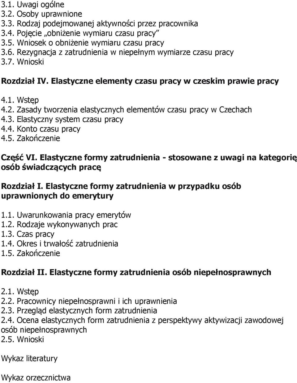 Zasady tworzenia elastycznych elementów czasu pracy w Czechach 4.3. Elastyczny system czasu pracy 4.4. Konto czasu pracy 4.5. Zakończenie Część VI.