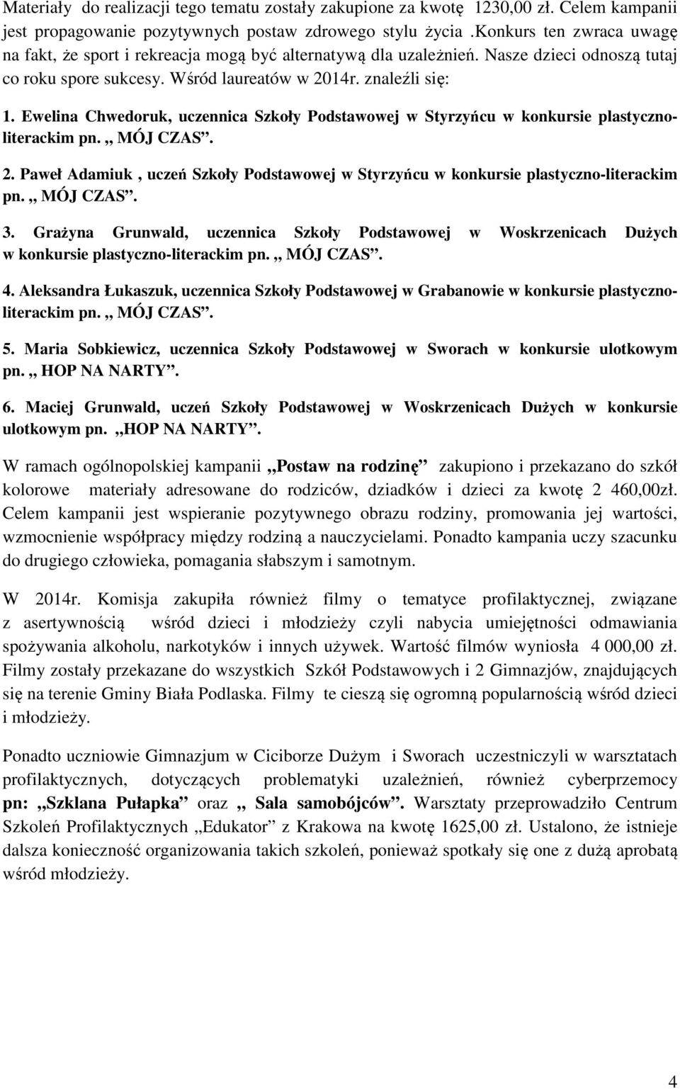 Ewelina Chwedoruk, uczennica Szkoły Podstawowej w Styrzyńcu w konkursie plastycznoliterackim 2. Paweł Adamiuk, uczeń Szkoły Podstawowej w Styrzyńcu w konkursie plastyczno-literackim 3.