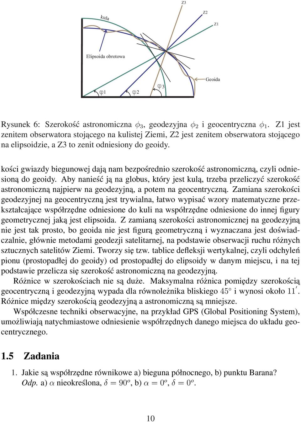 kości gwiazdy biegunowej dają nam bezpośrednio szerokość astronomiczną, czyli odniesioną do geoidy.