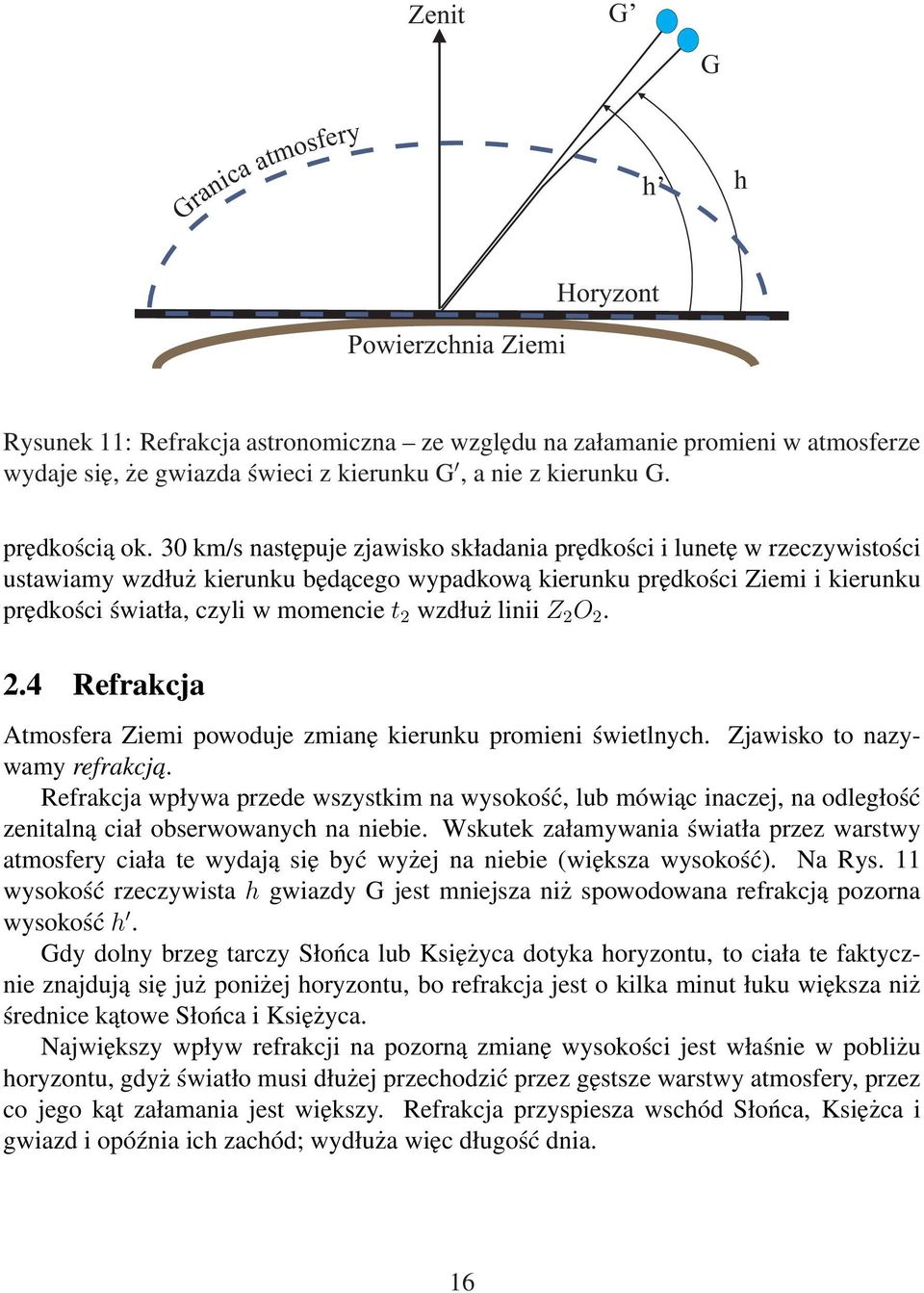 30 km/s następuje zjawisko składania prędkości i lunetę w rzeczywistości ustawiamy wzdłuż kierunku będącego wypadkową kierunku prędkości Ziemi i kierunku prędkości światła, czyli w momencie t 2