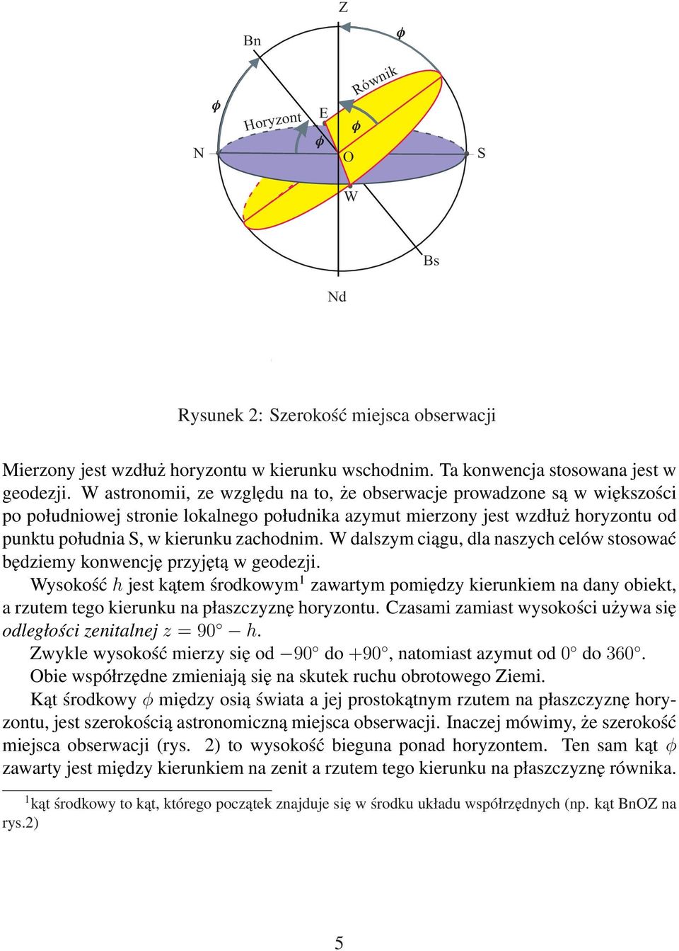 W dalszym ciągu, dla naszych celów stosować będziemy konwencję przyjętą w geodezji.