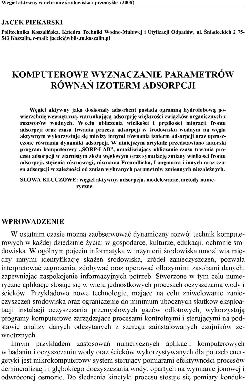 pl KOMPUTEROWE WYZNACZANIE PARAMETRÓW RÓWNAŃ IZOTERM ADSORPCJI Węgiel aktywny jako doskonały adsorbent posiada ogromną hydrofobową powierzchnię wewnętrzną, warunkującą adsorpcję większości związków