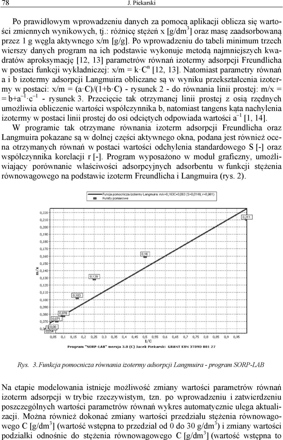 Po wprowadzeniu do tabeli minimum trzech wierszy danych program na ich podstawie wykonuje metodą najmniejszych kwadratów aproksymację [1, 13] parametrów równań izotermy adsorpcji Freundlicha w