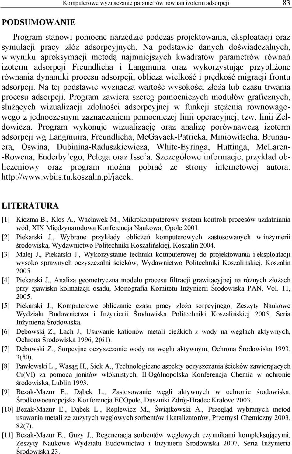 procesu adsorpcji, oblicza wielkość i prędkość migracji frontu adsorpcji. Na tej podstawie wyznacza wartość wysokości złoża lub czasu trwania procesu adsorpcji.