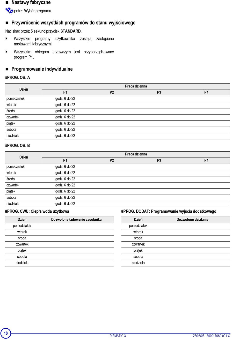 A Dzień Praca dzienna P1 P2 P3 P4 poniedziałek godz. 6 do 22 wtorek godz. 6 do 22 środa godz. 6 do 22 czwartek godz. 6 do 22 piątek godz. 6 do 22 sobota godz. 6 do 22 niedziela godz. 6 do 22 #PROG.