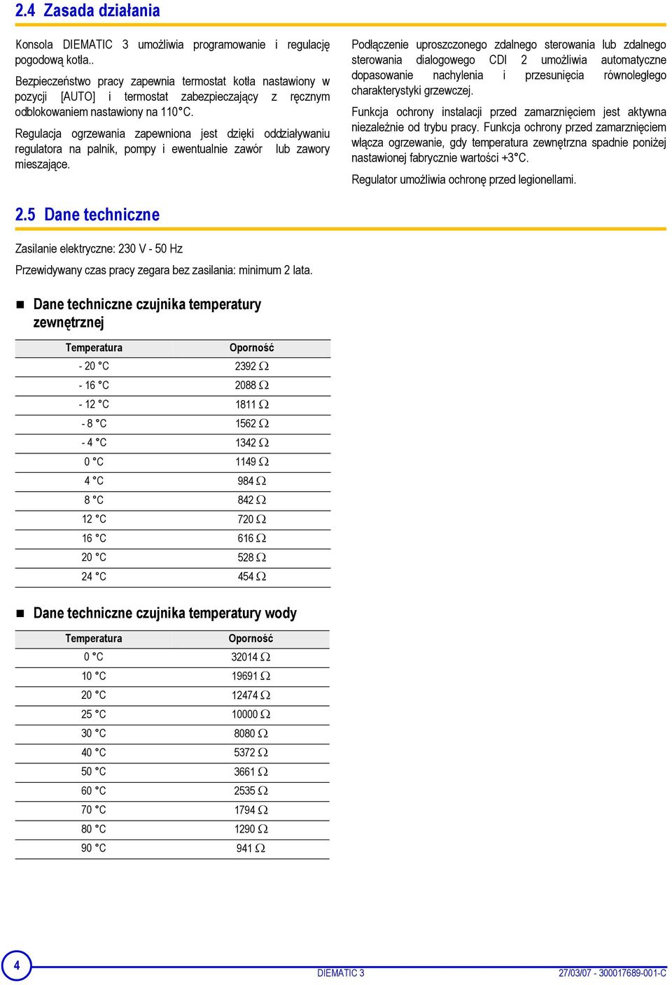 Regulacja ogrzewania zapewniona jest dzięki oddziaływaniu regulatora na palnik, pompy i ewentualnie zawór lub zawory mieszające.