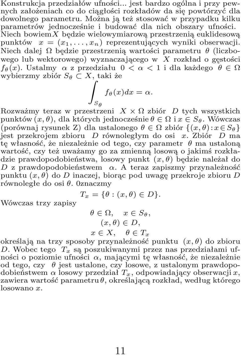 ..,x n )reprezentującychwynikiobserwacji. Niech dalej Ω będzie przestrzenią wartości parametru θ(liczbowego lub wektorowego) wyznaczającego w X rozkład o gęstości f θ (x).