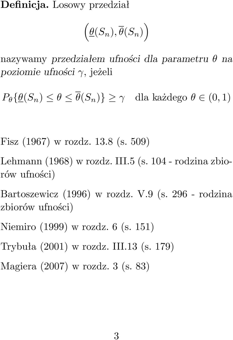 γ, jeżeli P θ {θ(s n ) θ θ(s n )} γ dlakażdegoθ (0,1) Fisz(1967)wrozdz.13.8(s.509) Lehmann(1968)wrozdz.
