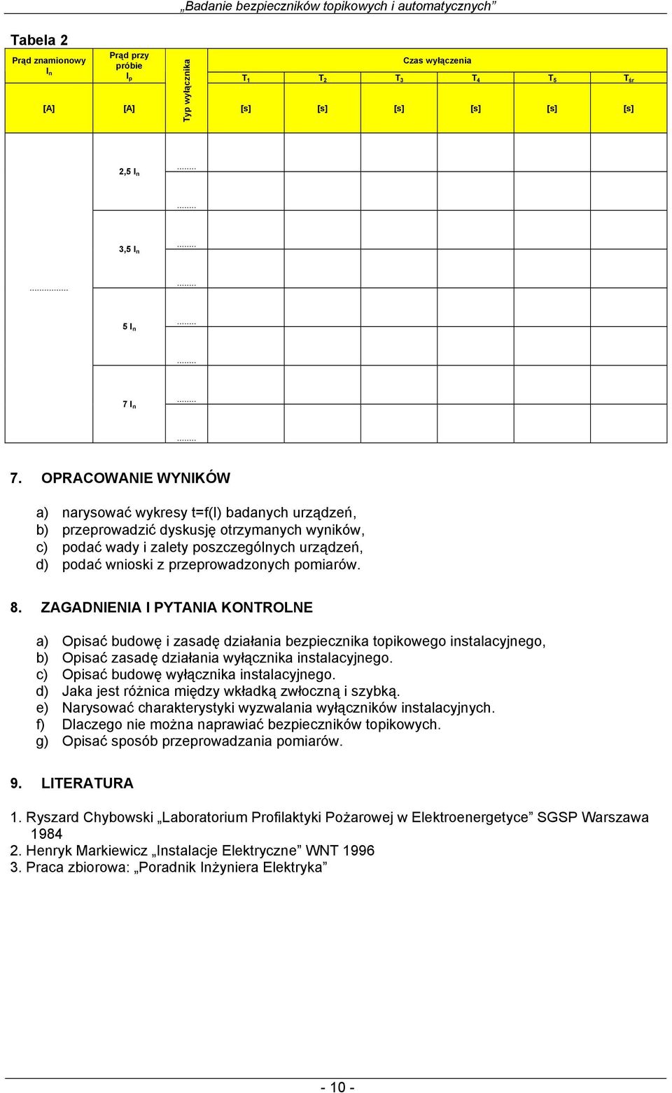 pomiarów. 8. ZAGADNIENIA I PYTANIA KONTROLNE a) Opisać budowę i zasadę działania bezpiecznika topikowego instalacyjnego, b) Opisać zasadę działania wyłącznika instalacyjnego.