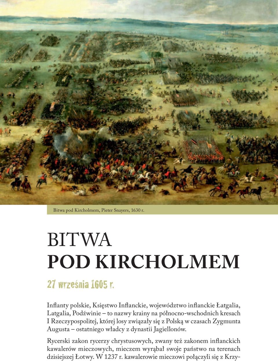 kresach I zeczypospolitej, której losy związały się z Polską w czasach Zygmunta Augusta ostatniego władcy z dynastii Jagiellonów.