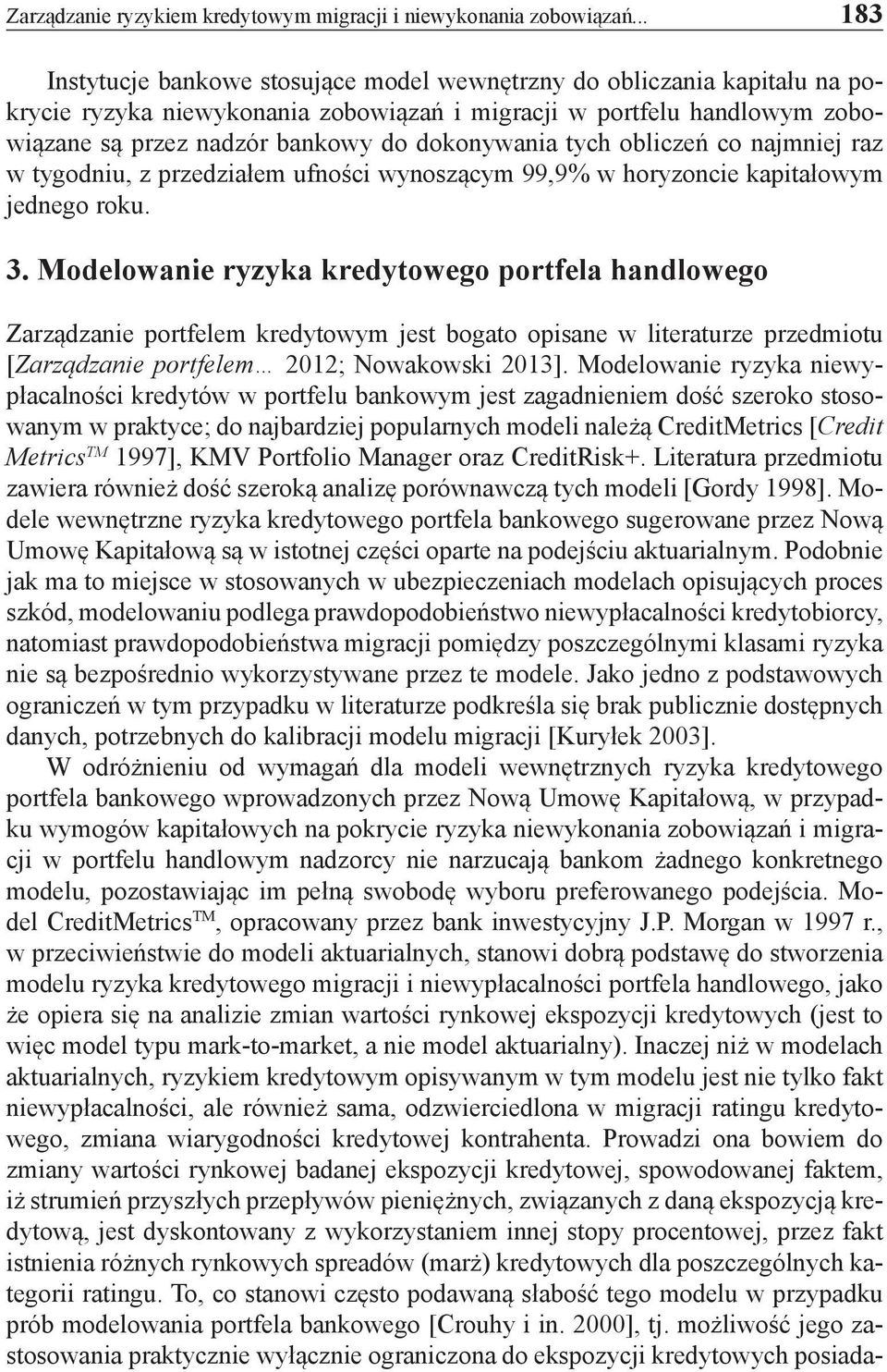 dokonywania tych obliczeń co najmniej raz w tygodniu, z przedziałem ufności wynoszącym 99,9% w horyzoncie kapitałowym jednego roku. 3.