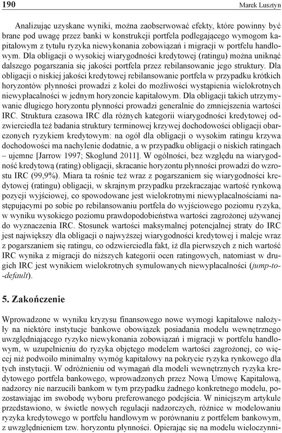 Dla obligacji o wysokiej wiarygodności kredytowej (ratingu) można uniknąć dalszego pogarszania się jakości portfela przez rebilansowanie jego struktury.