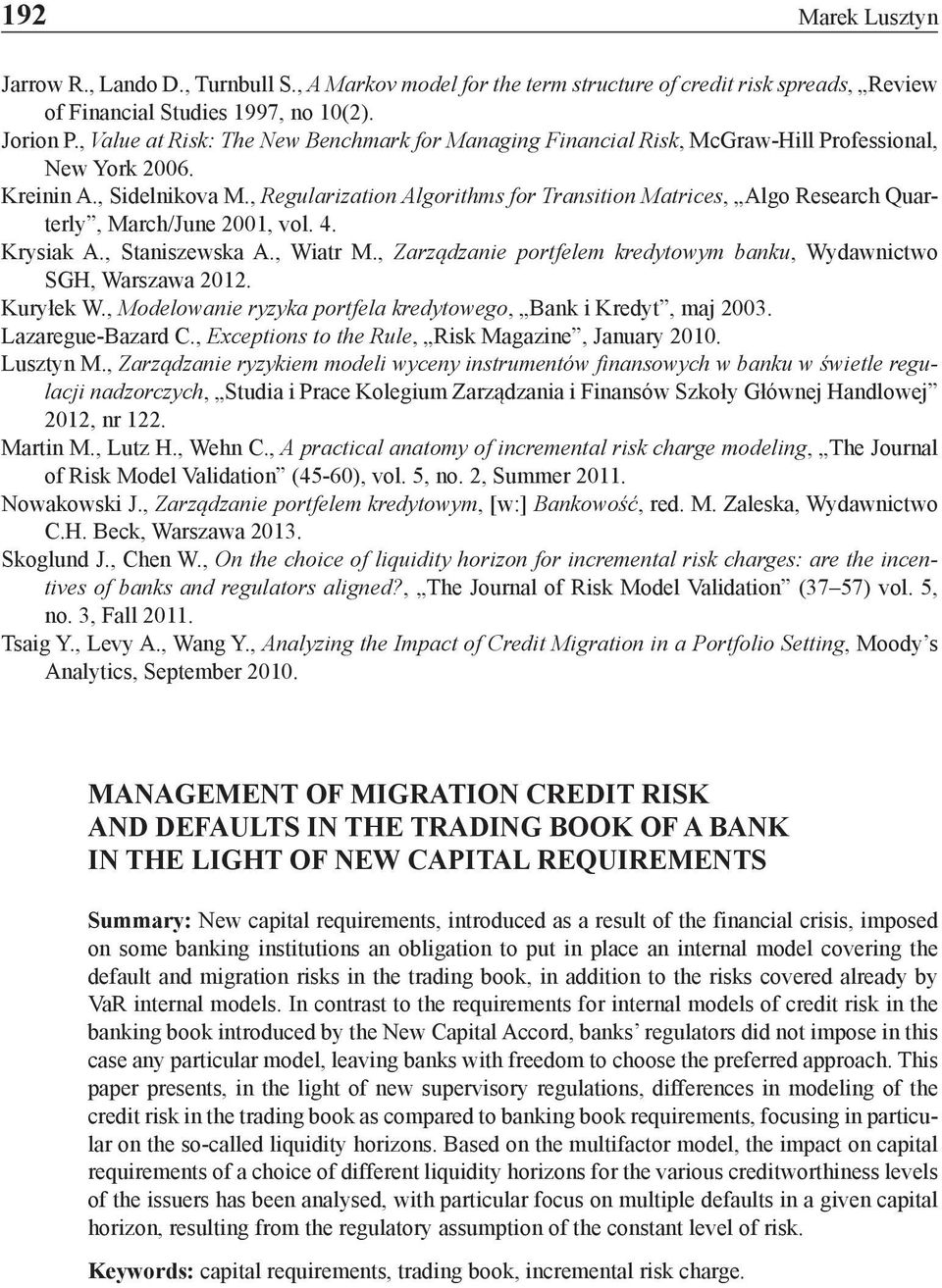 , Regularization Algorithms for Transition Matrices, Algo Research Quarterly, March/June 2001, vol. 4. Krysiak A., Staniszewska A., Wiatr M.