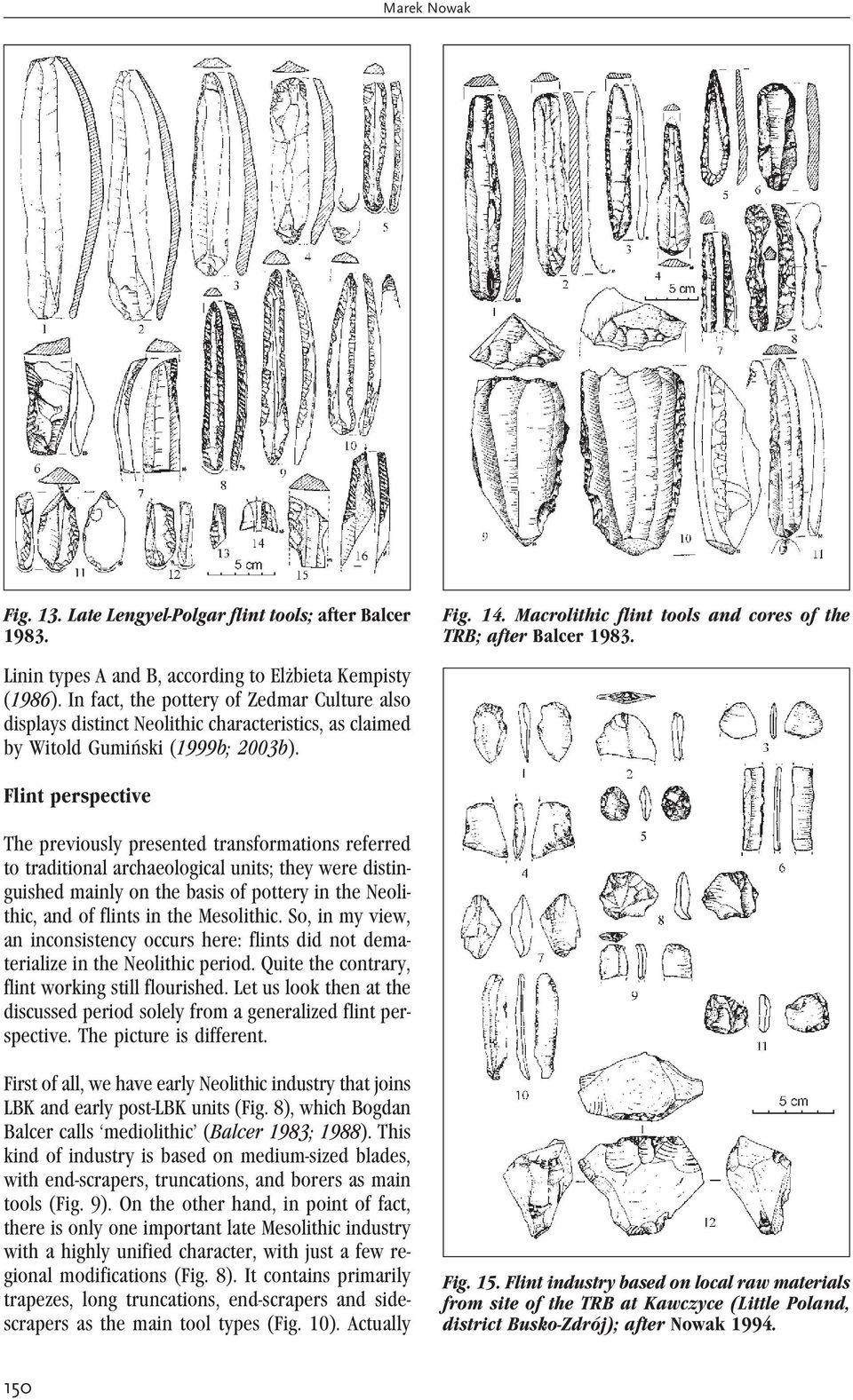 Flint perspective The previously presented transformations referred to traditional archaeological units; they were distinguished mainly on the basis of pottery in the Neolithic, and of flints in the