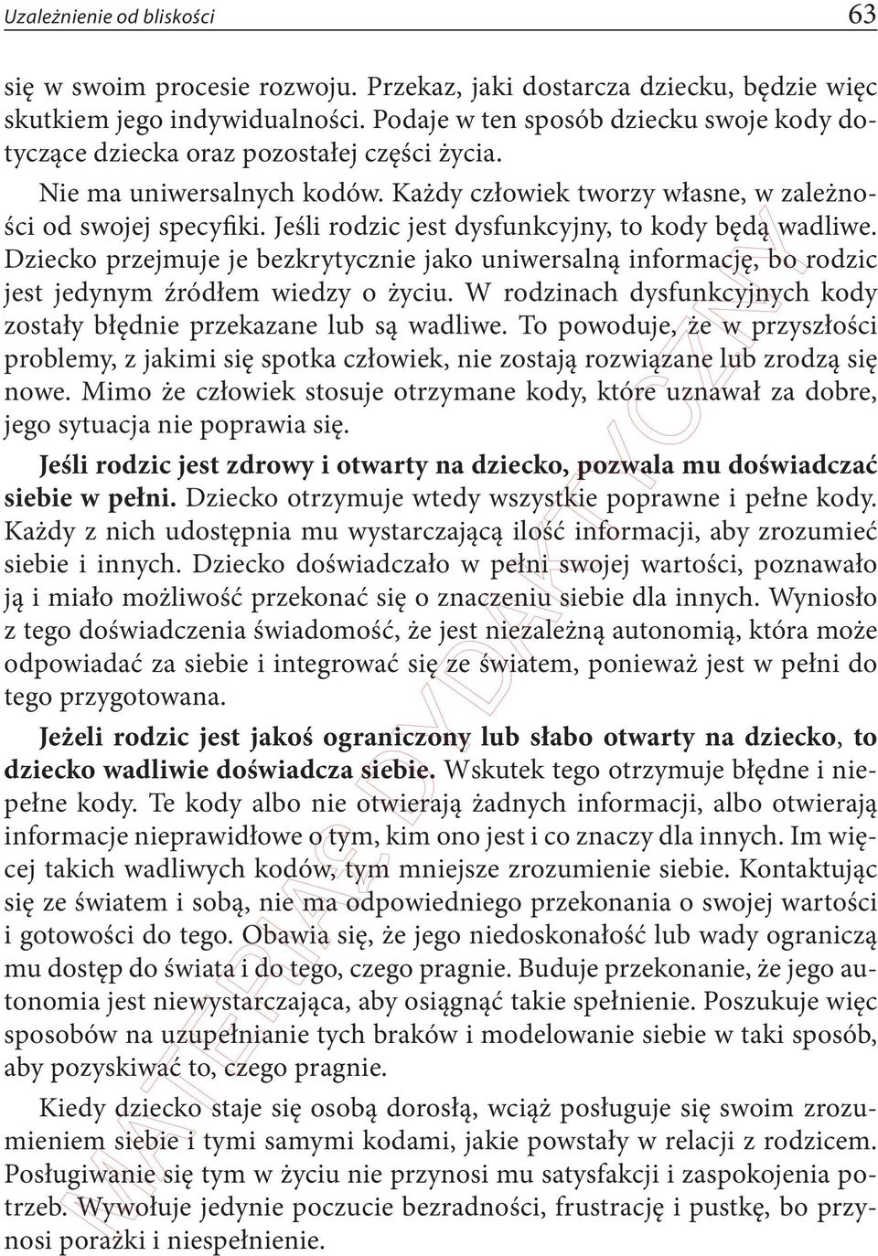 Jeśli rodzic jest dysfunkcyjny, to kody będą wadliwe. Dziecko przejmuje je bezkrytycznie jako uniwersalną informację, bo rodzic jest jedynym źródłem wiedzy o życiu.