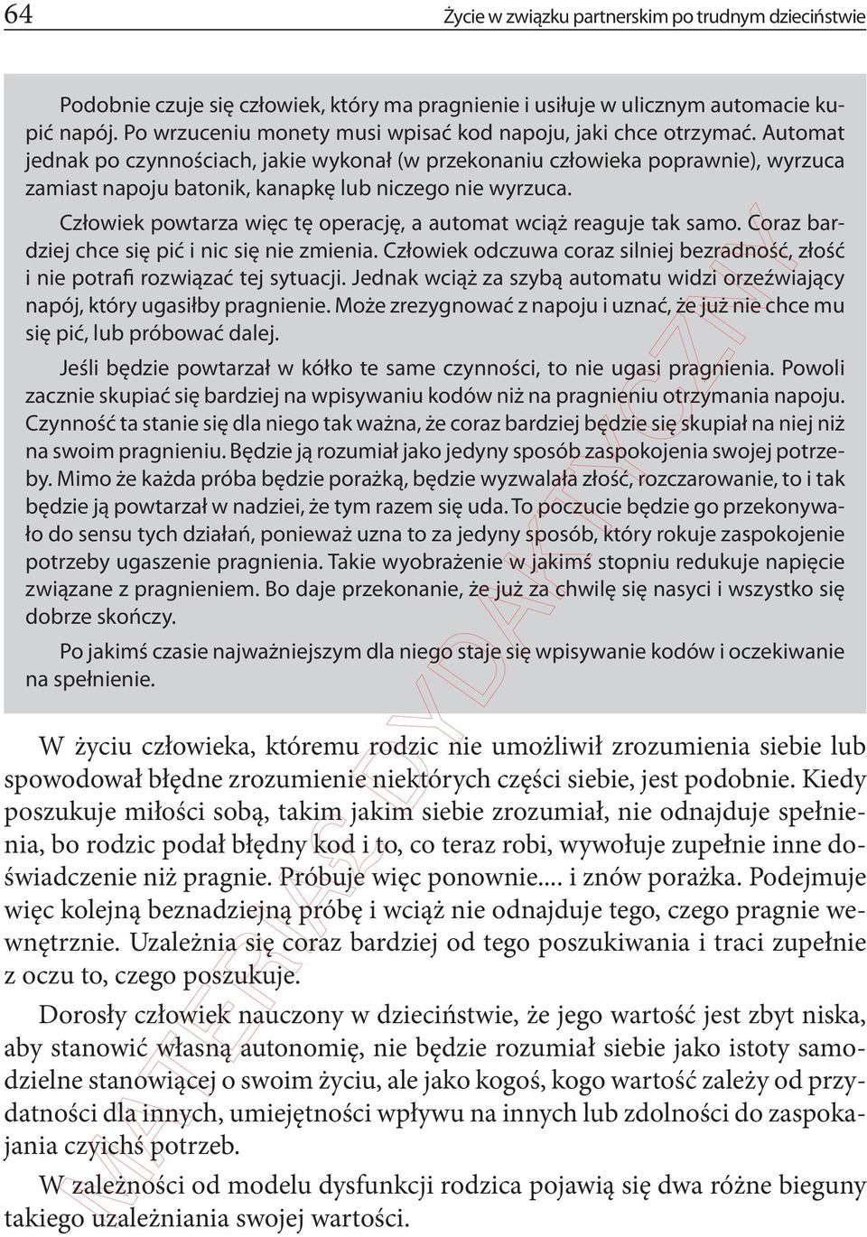 Automat jednak po czynnościach, jakie wykonał (w przekonaniu człowieka poprawnie), wyrzuca zamiast napoju batonik, kanapkę lub niczego nie wyrzuca.