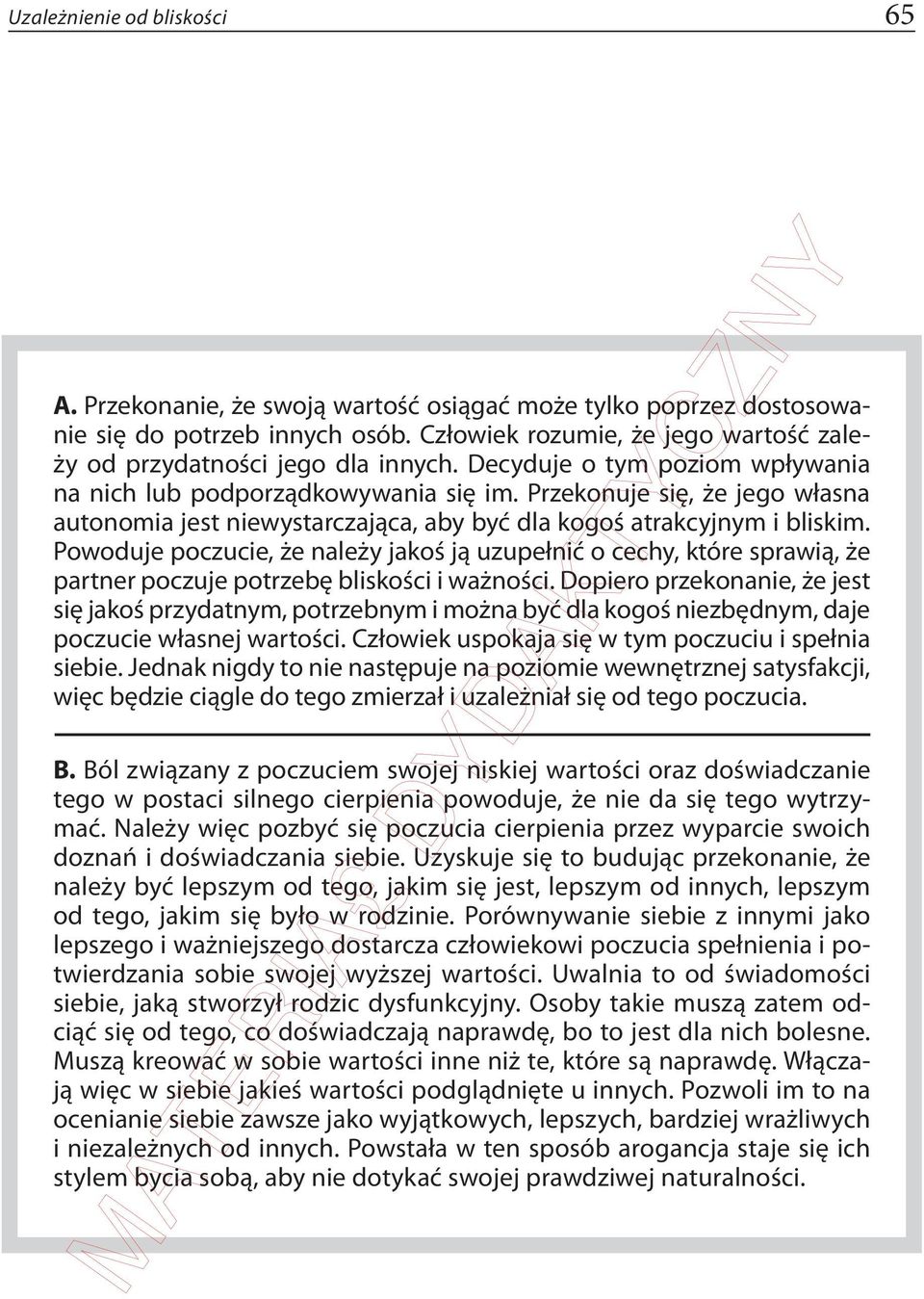 Przekonuje się, że jego własna autonomia jest niewystarczająca, aby być dla kogoś atrakcyjnym i bliskim.