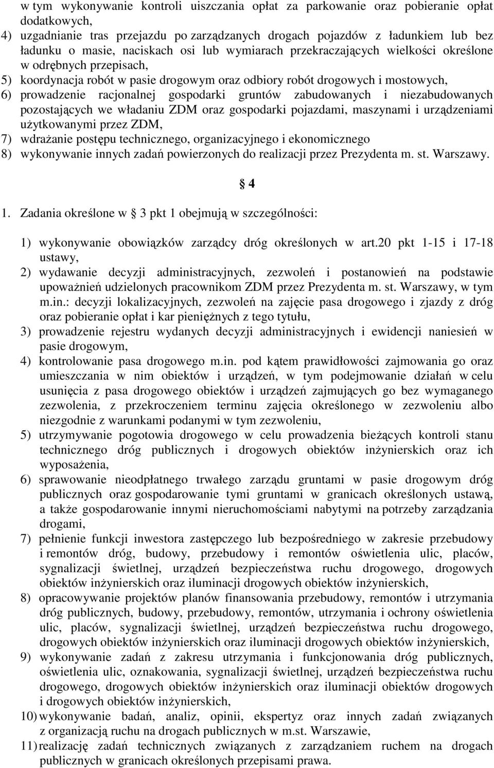 gospodarki gruntów zabudowanych i niezabudowanych pozostających we władaniu ZDM oraz gospodarki pojazdami, maszynami i urządzeniami uŝytkowanymi przez ZDM, 7) wdraŝanie postępu technicznego,