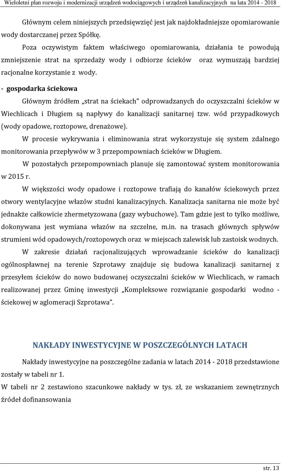 - gospodarka ściekowa Głównym źródłem strat na ściekach odprowadzanych do oczyszczalni ścieków w Wiechlicach i Długiem są napływy do kanalizacji sanitarnej tzw.