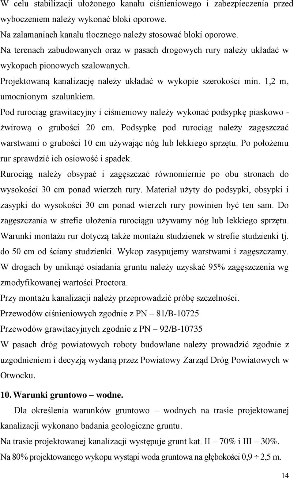 Pod rurociąg grawitacyjny i ciśnieniowy należy wykonać podsypkę piaskowo - żwirową o grubości 20 cm.