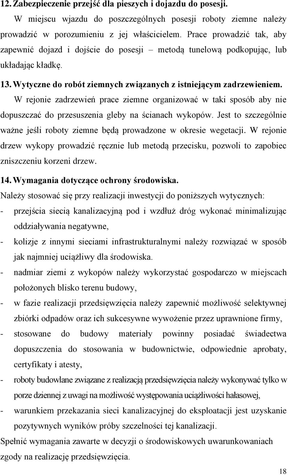 W rejonie zadrzewień prace ziemne organizować w taki sposób aby nie dopuszczać do przesuszenia gleby na ścianach wykopów.