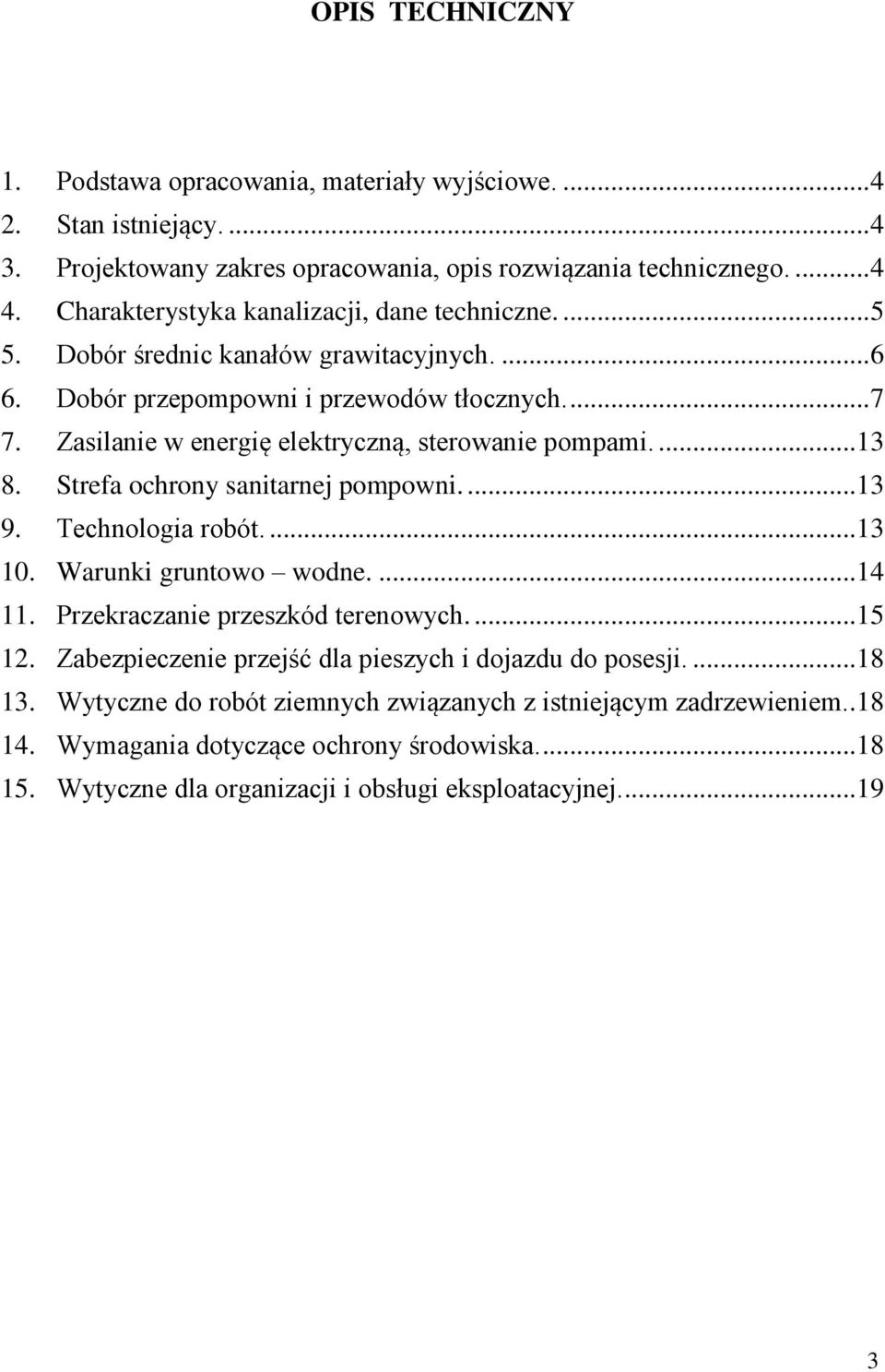 Zasilanie w energię elektryczną, sterowanie pompami.... 13 8. Strefa ochrony sanitarnej pompowni.... 13 9. Technologia robót.... 13 10. Warunki gruntowo wodne.... 14 11.