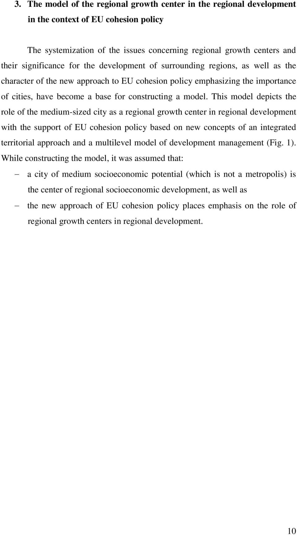 This model depicts the role of the medium-sized city as a regional growth center in regional development with the support of EU cohesion policy based on new concepts of an integrated territorial