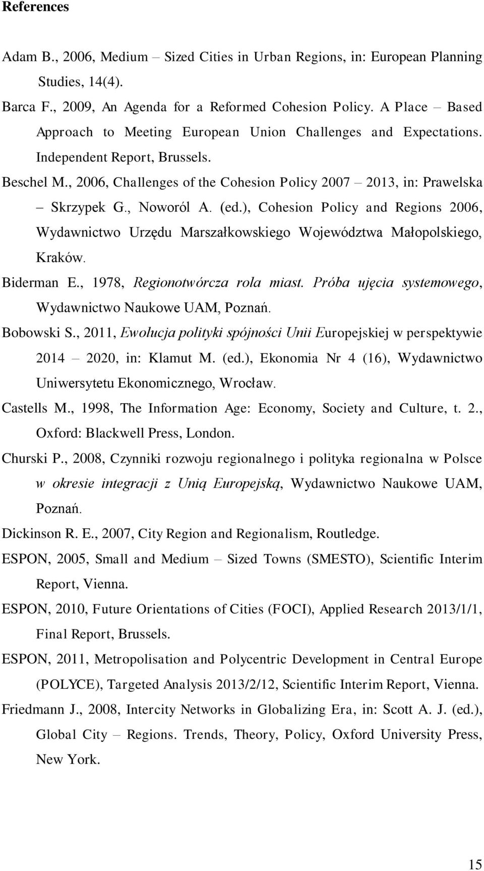 , Noworól A. (ed.), Cohesion Policy and Regions 2006, Wydawnictwo Urzędu Marszałkowskiego Województwa Małopolskiego, Kraków. Biderman E., 1978, Regionotwórcza rola miast.