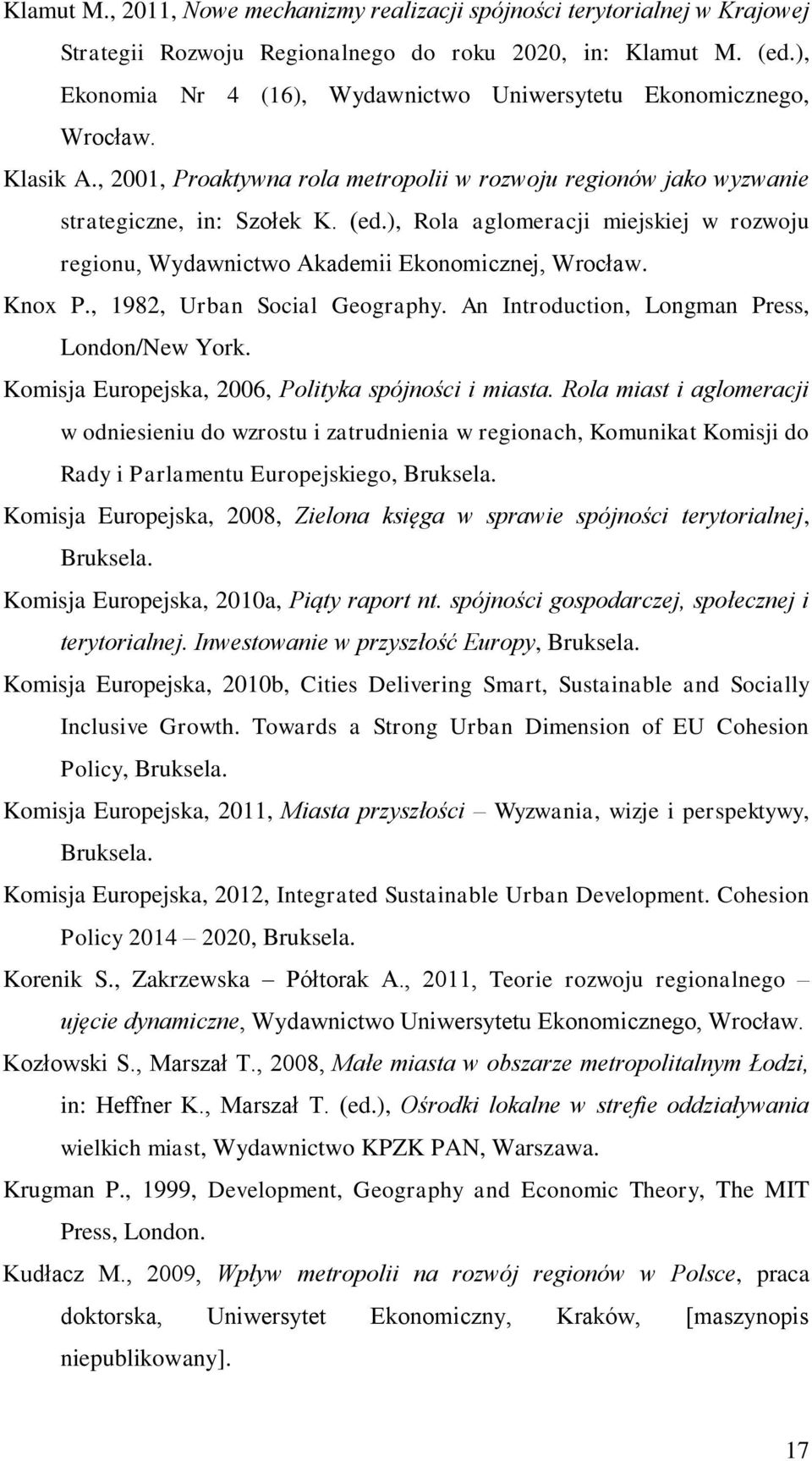 ), Rola aglomeracji miejskiej w rozwoju regionu, Wydawnictwo Akademii Ekonomicznej, Wrocław. Knox P., 1982, Urban Social Geography. An Introduction, Longman Press, London/New York.