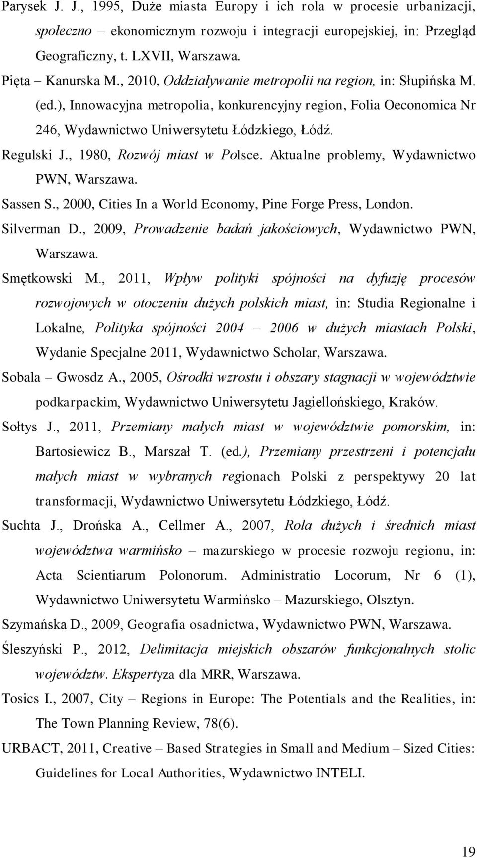 , 1980, Rozwój miast w Polsce. Aktualne problemy, Wydawnictwo PWN, Warszawa. Sassen S., 2000, Cities In a World Economy, Pine Forge Press, London. Silverman D.