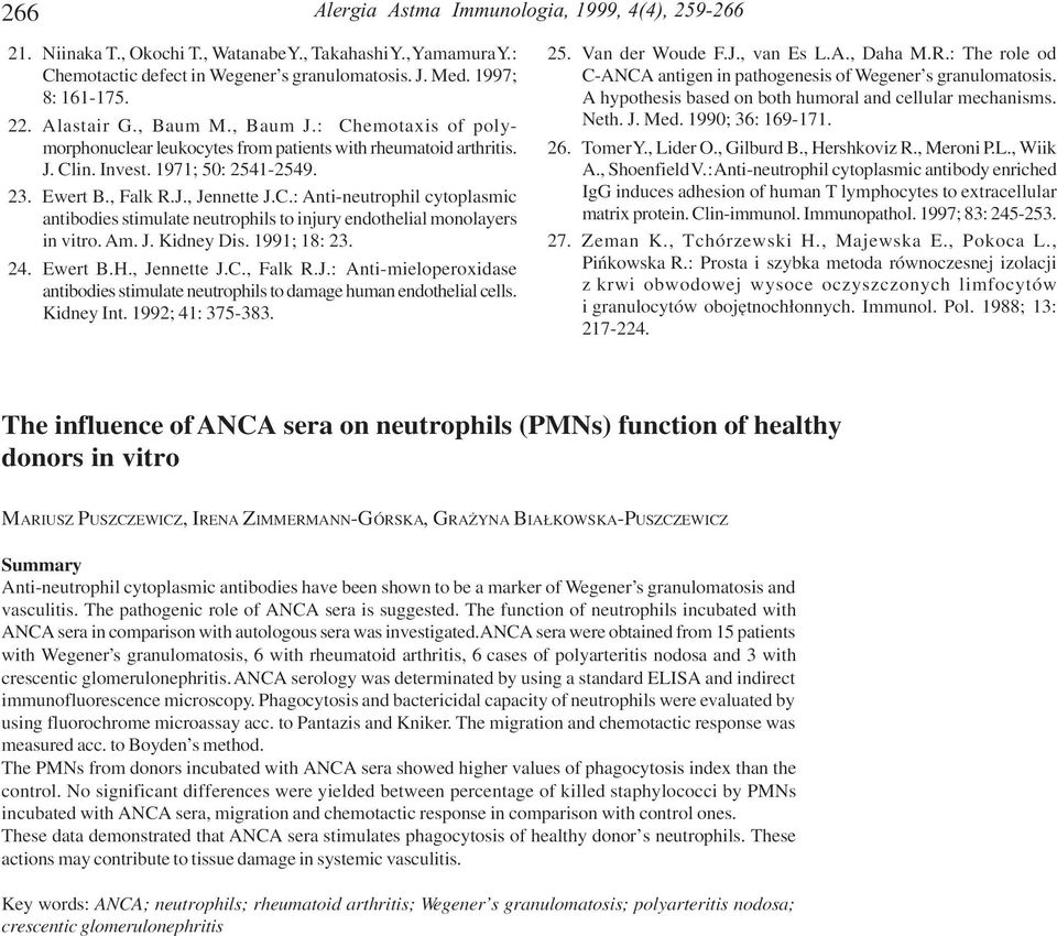 Am. J. Kidney Dis. 1991; 18: 23. 24. Ewert B.H., Jennette J.C., Falk R.J.: Anti-mieloperoxidase antibodies stimulate neutrophils to damage human endothelial cells. Kidney Int. 1992; 41: 375-383. 25.