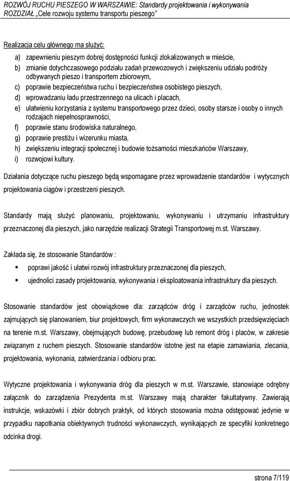 na ulicach i placach, e) ułatwieniu korzystania z systemu transportowego przez dzieci, osoby starsze i osoby o innych rodzajach niepełnosprawności, f) poprawie stanu środowiska naturalnego, g)