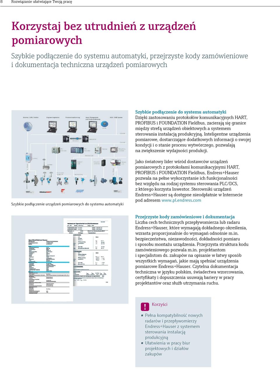 instalacją produkcyjną. Inteligentne urządzenia pomiarowe, dostarczające dodatkowych informacji o swojej kondycji i o stanie procesu wytwórczego, pozwalają na zwiększenie wydajności produkcji.