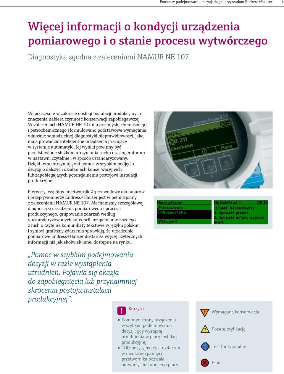 W zaleceniach NAMUR NE 107 dla przemysłu chemicznego i petrochemicznego sformułowano podstawowe wymagania odnośnie samodzielnej diagnostyki nieprawidłowości, jaką mają prowadzić inteligentne