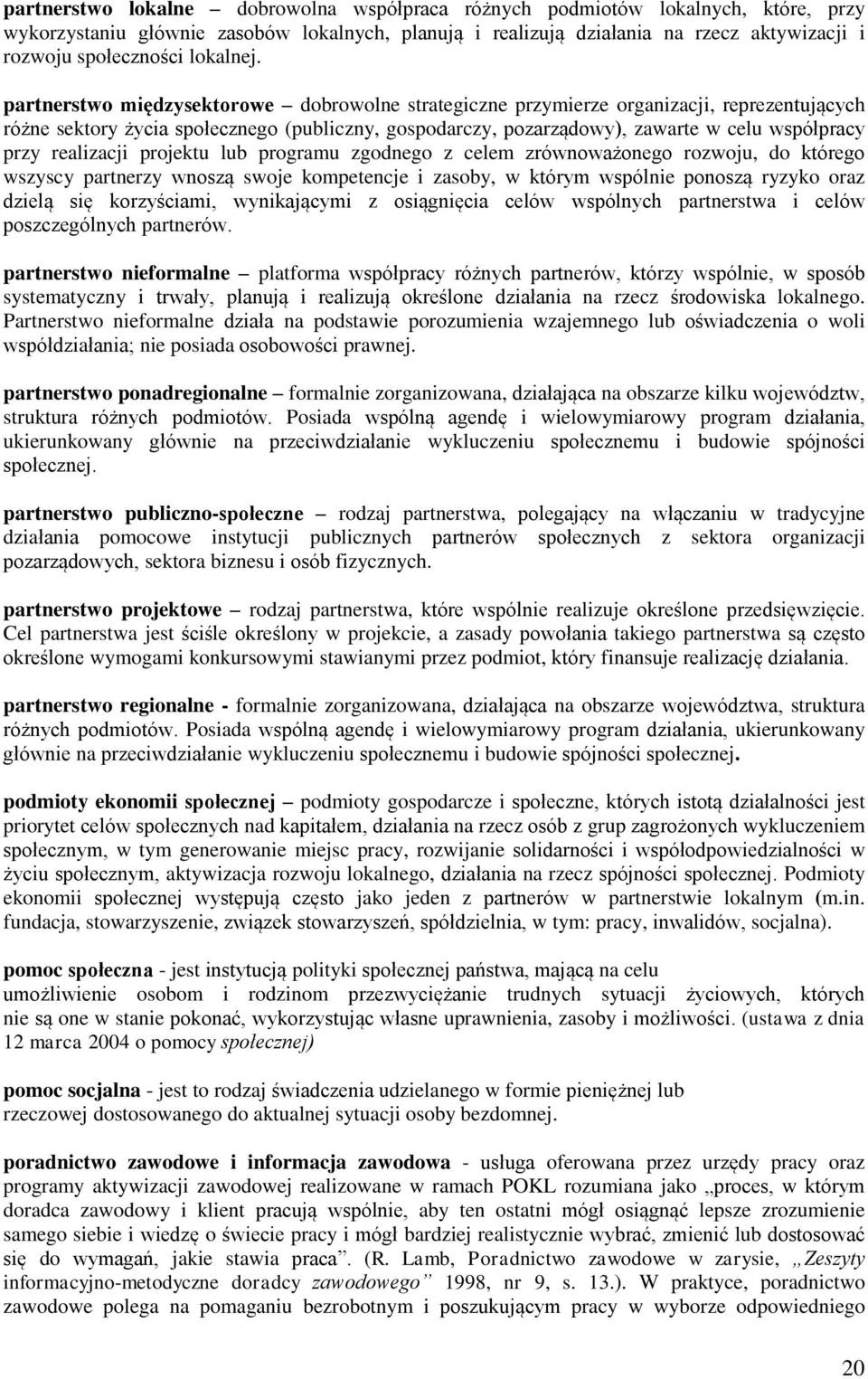 partnerstwo międzysektorowe dobrowolne strategiczne przymierze organizacji, reprezentujących różne sektory życia społecznego (publiczny, gospodarczy, pozarządowy), zawarte w celu współpracy przy