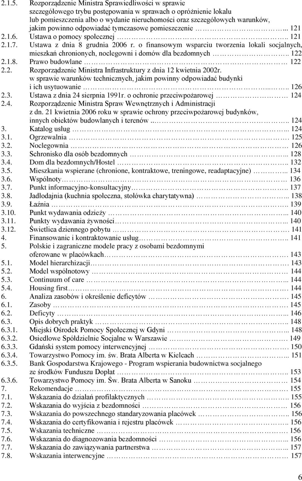 powinno odpowiadać tymczasowe pomieszczenie... 121 2.1.6. Ustawa o pomocy społecznej.. 121 2.1.7. Ustawa z dnia 8 grudnia 2006 r.