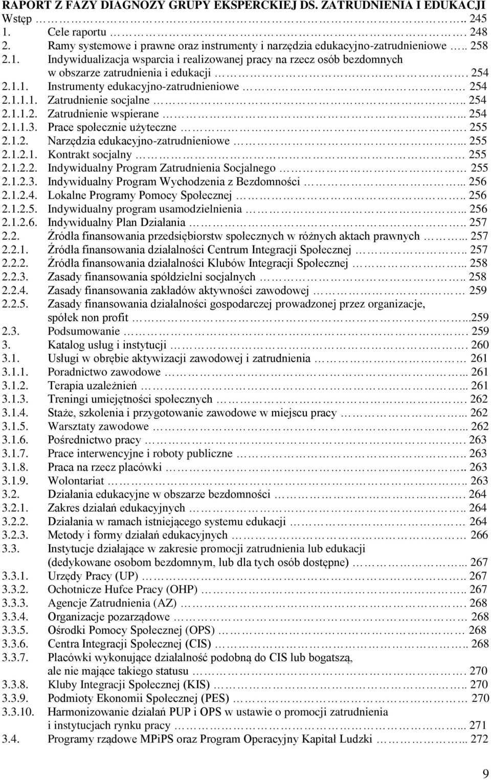 .. 255 2.1.2.1. Kontrakt socjalny 255 2.1.2.2. Indywidualny Program Zatrudnienia Socjalnego 255 2.1.2.3. Indywidualny Program Wychodzenia z Bezdomności... 256 2.1.2.4.