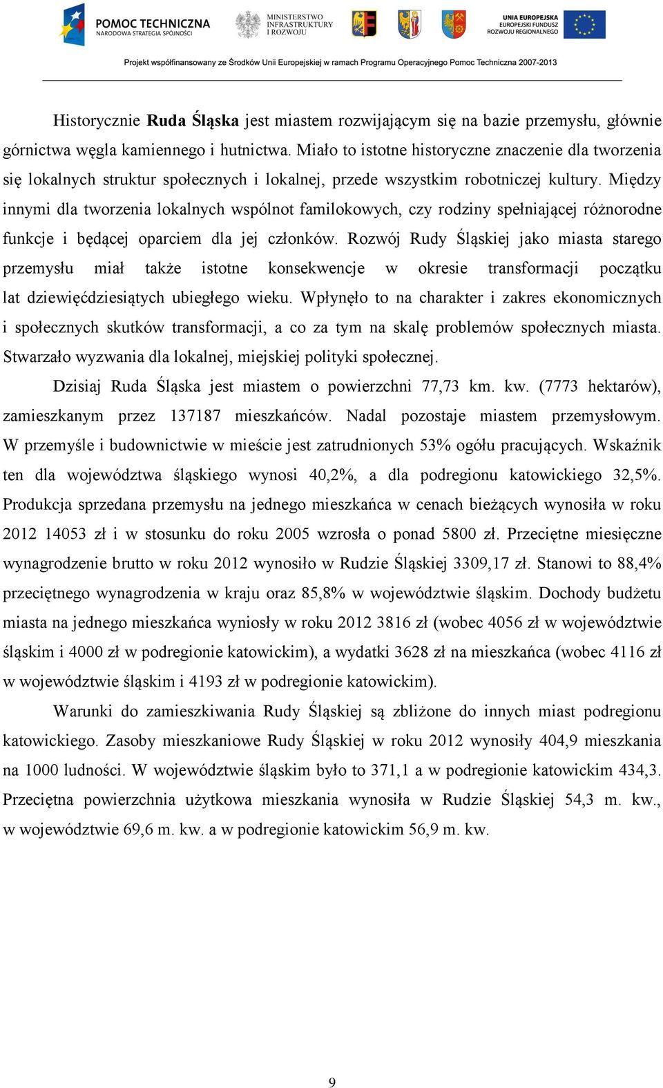 Między innymi dla tworzenia lokalnych wspólnot familokowych, czy rodziny spełniającej różnorodne funkcje i będącej oparciem dla jej członków.