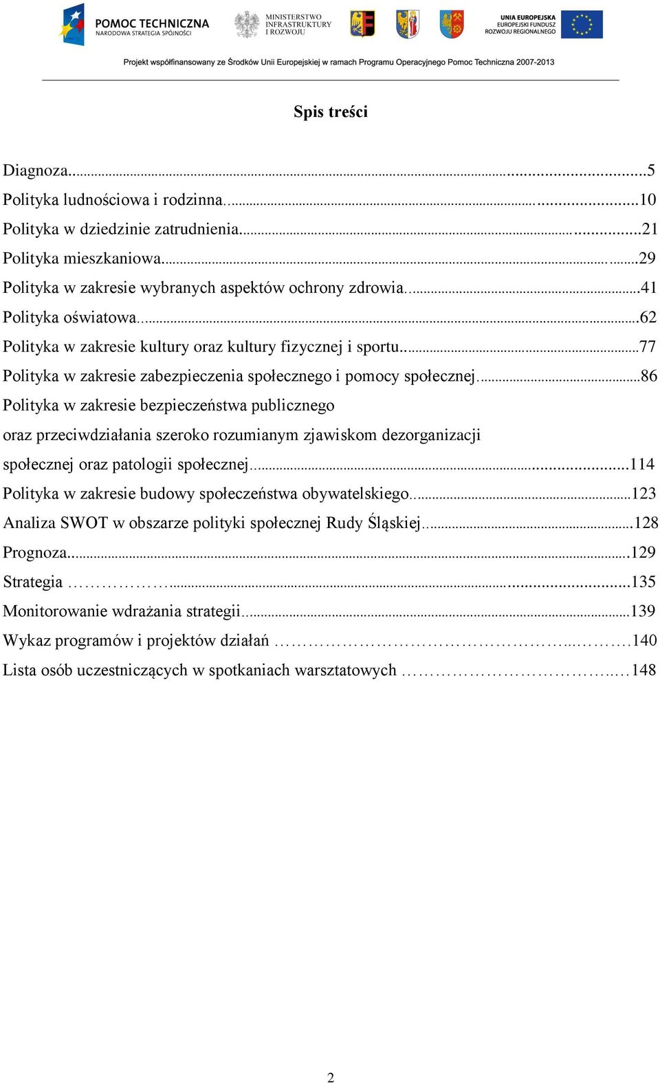 ..86 Polityka w zakresie bezpieczeństwa publicznego oraz przeciwdziałania szeroko rozumianym zjawiskom dezorganizacji społecznej oraz patologii społecznej.