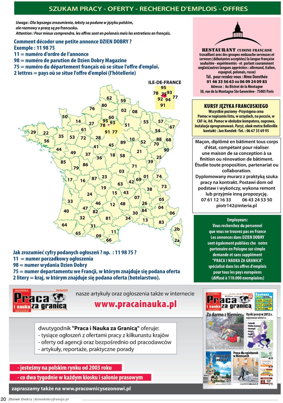 Exemple : 11 98 75 11 = numéro d'ordre de l'annonce 98 = numéro de parution de Dzien Dobry Magazine 75 = numéro du département français où se situe l'offre d'emploi.