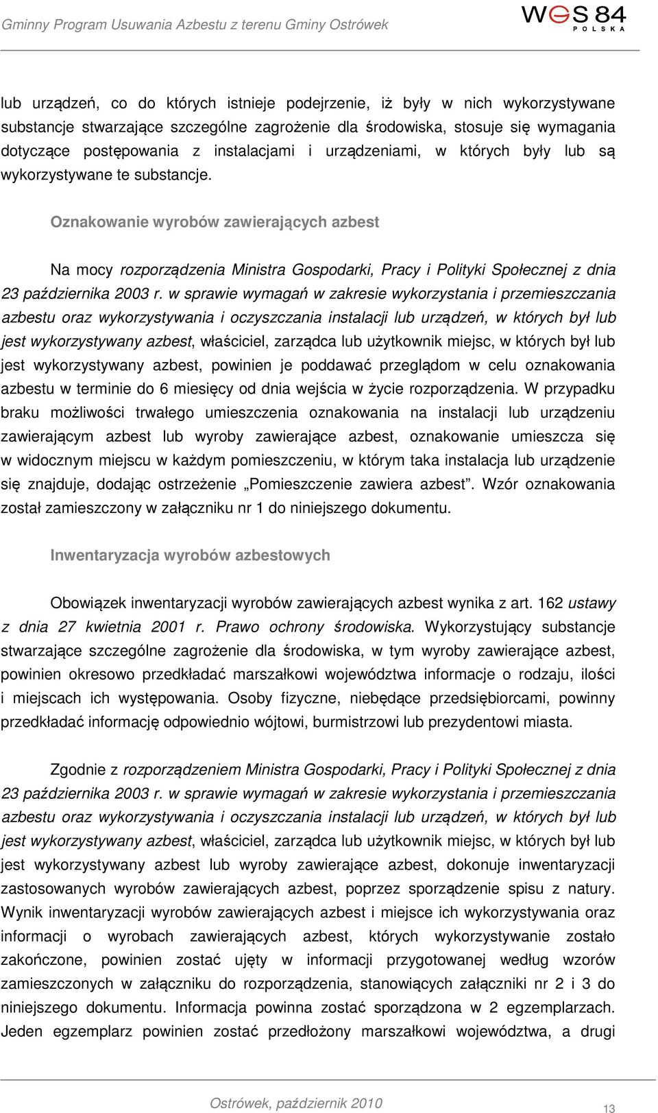 Oznakowanie wyrobów zawierających azbest Na mocy rozporządzenia Ministra Gospodarki, Pracy i Polityki Społecznej z dnia 23 października 2003 r.