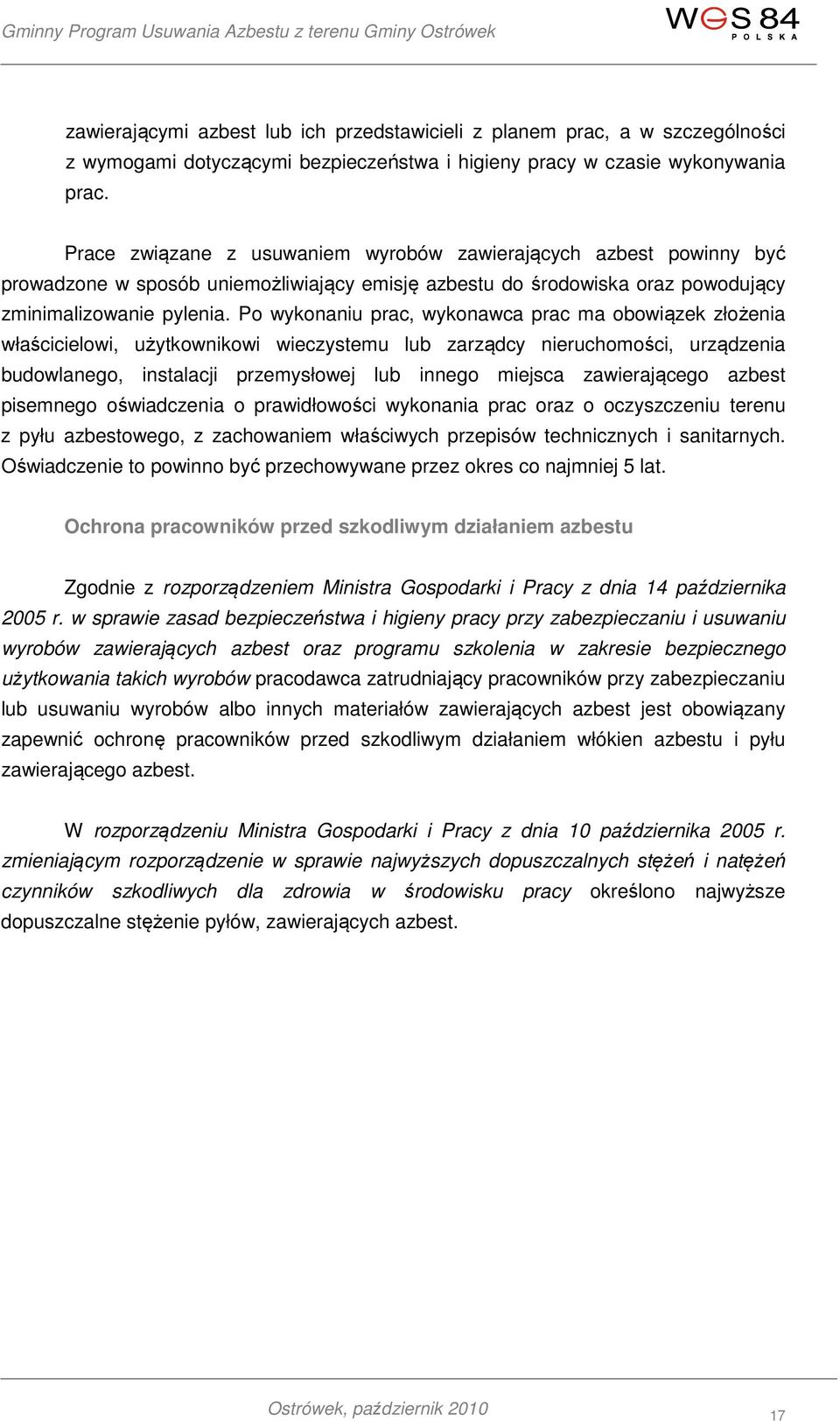 Po wykonaniu prac, wykonawca prac ma obowiązek złożenia właścicielowi, użytkownikowi wieczystemu lub zarządcy nieruchomości, urządzenia budowlanego, instalacji przemysłowej lub innego miejsca