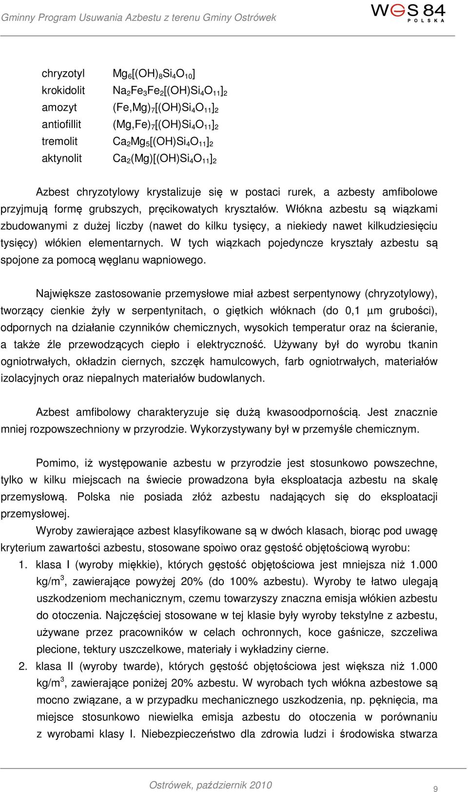 Włókna azbestu są wiązkami zbudowanymi z dużej liczby (nawet do kilku tysięcy, a niekiedy nawet kilkudziesięciu tysięcy) włókien elementarnych.