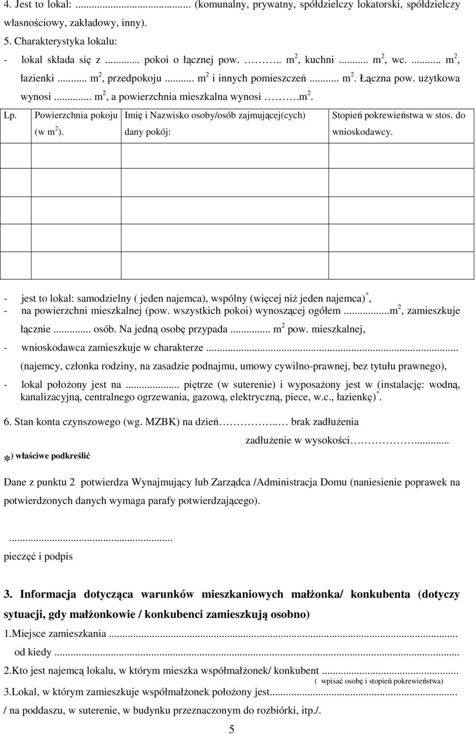 Powierzchnia pokoju Imię i Nazwisko osoby/osób zajmującej(cych) Stopień pokrewieństwa w stos. do (w m 2 ). dany pokój: wnioskodawcy.