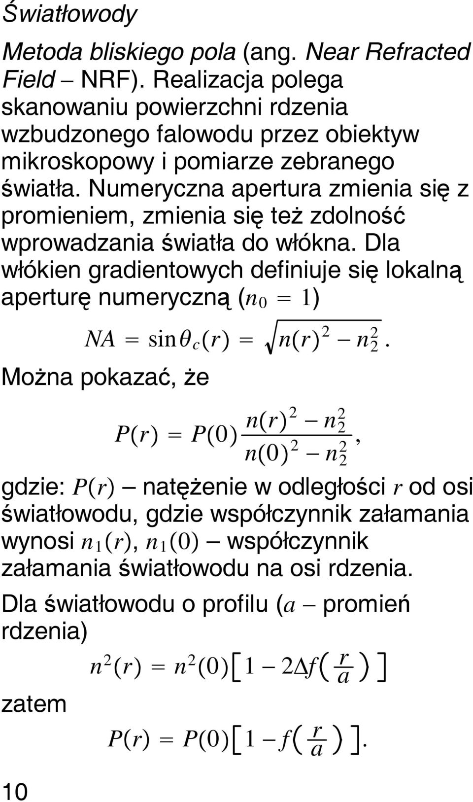 Numeryczna apertura zmienia się z promieniem, zmienia się też zdolność wprowadzania światła do włókna.